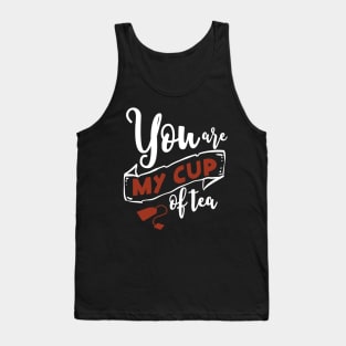 you are my cup of tee Tank Top